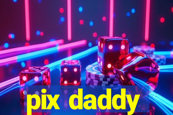 pix daddy