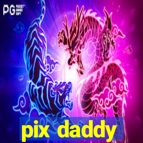 pix daddy