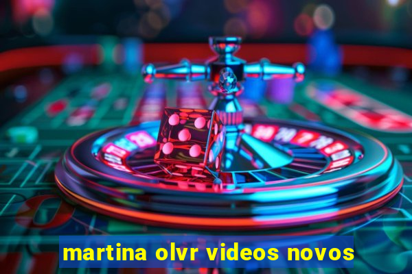 martina olvr videos novos