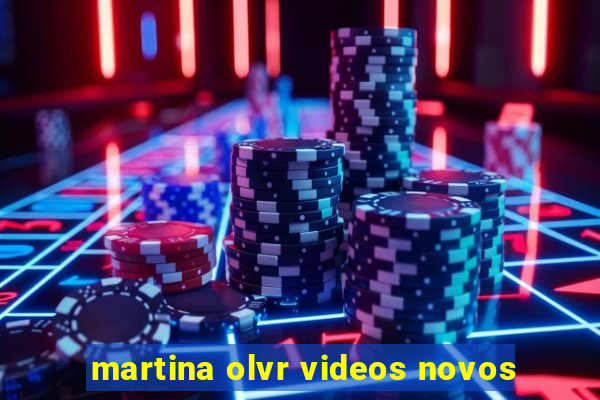 martina olvr videos novos