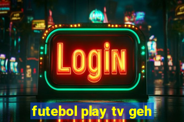 futebol play tv geh