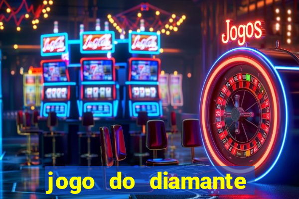 jogo do diamante para ganhar dinheiro