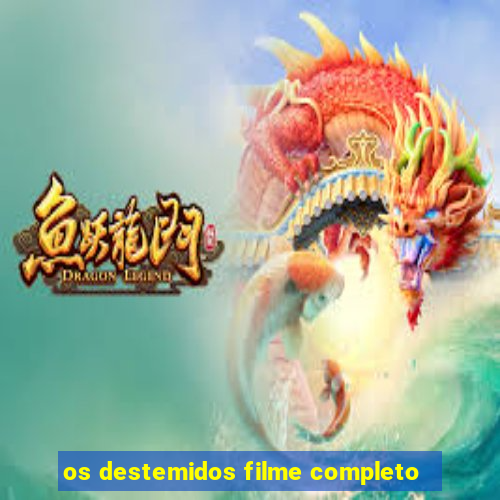 os destemidos filme completo