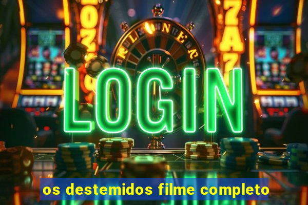 os destemidos filme completo