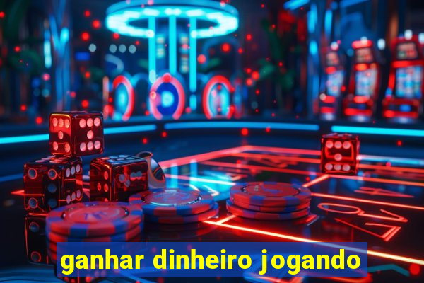 ganhar dinheiro jogando