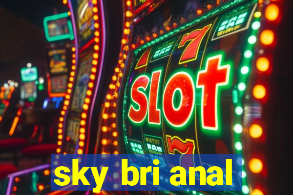 sky bri anal