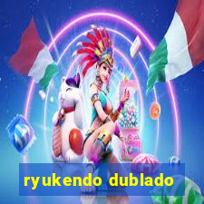 ryukendo dublado