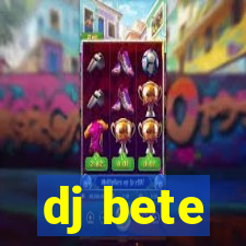 dj bete