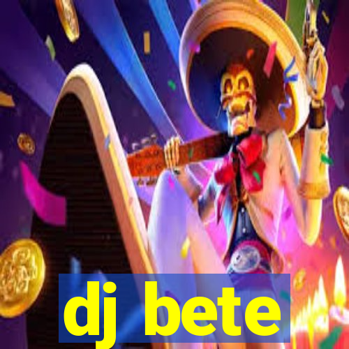 dj bete