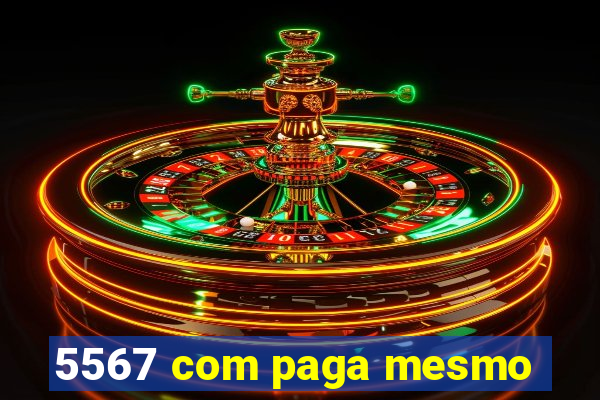 5567 com paga mesmo