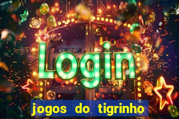 jogos do tigrinho que da bonus no cadastro