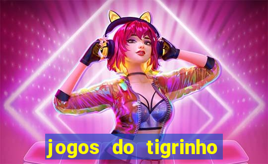 jogos do tigrinho que da bonus no cadastro