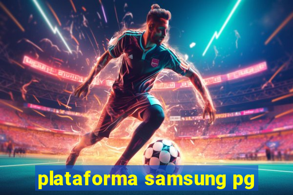 plataforma samsung pg