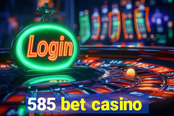 585 bet casino