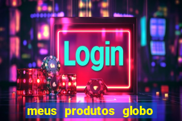 meus produtos globo com pagamento