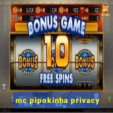 mc pipokinha privacy