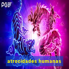 atrocidades humanas