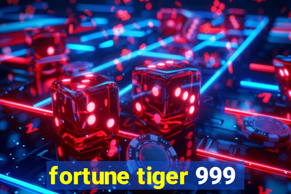 fortune tiger 999