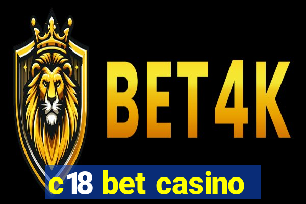 c18 bet casino