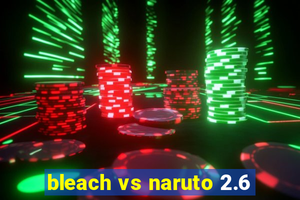 bleach vs naruto 2.6