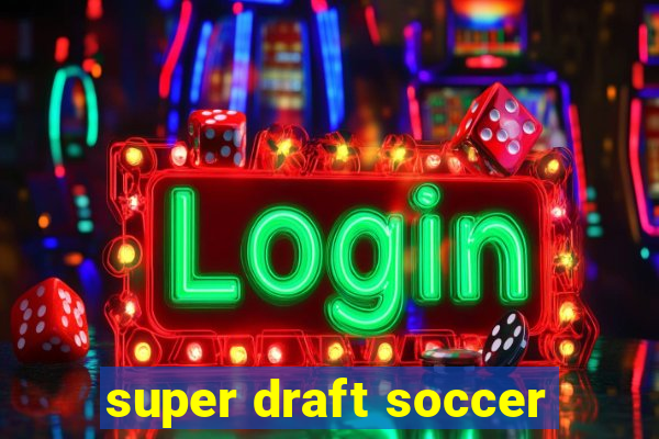 super draft soccer