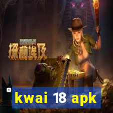 kwai 18 apk