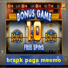 brapk paga mesmo