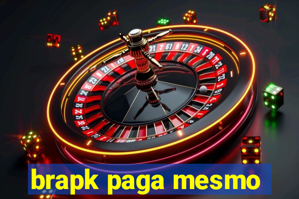 brapk paga mesmo