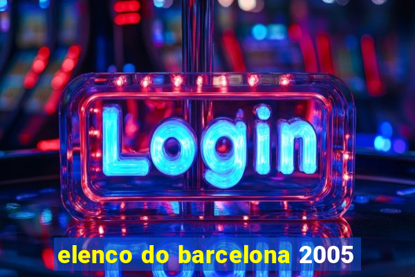 elenco do barcelona 2005