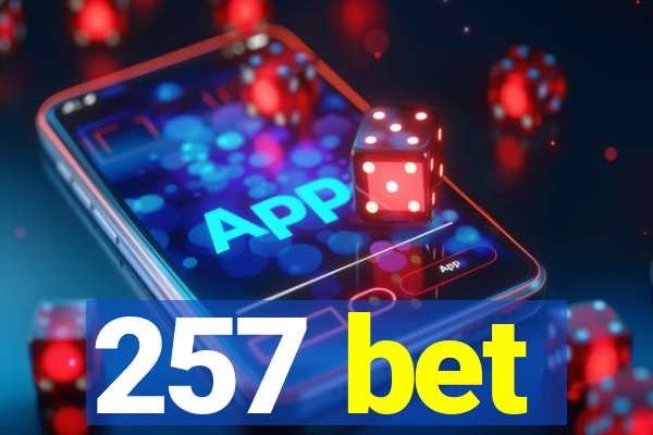 257 bet