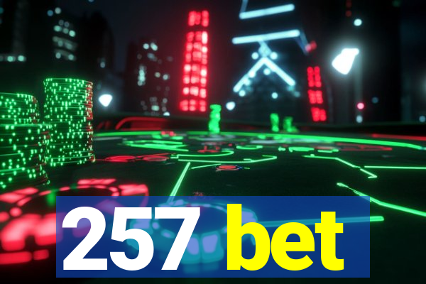 257 bet