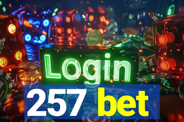 257 bet