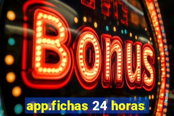 app.fichas 24 horas