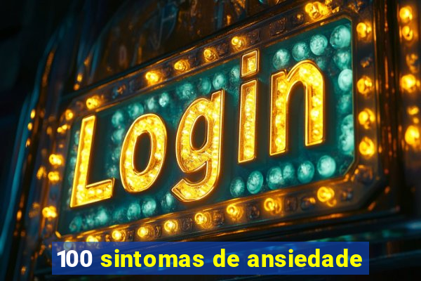 100 sintomas de ansiedade