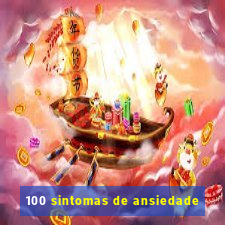 100 sintomas de ansiedade