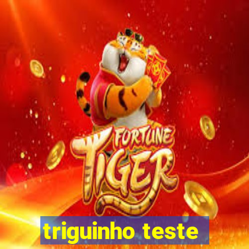 triguinho teste