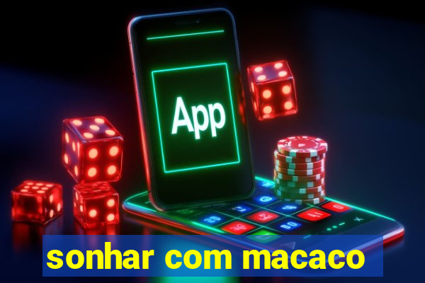 sonhar com macaco