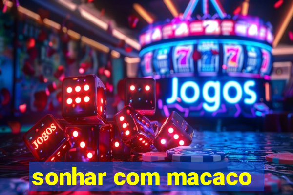 sonhar com macaco