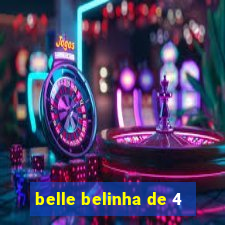 belle belinha de 4