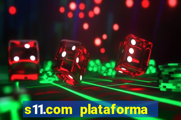 s11.com plataforma de jogos