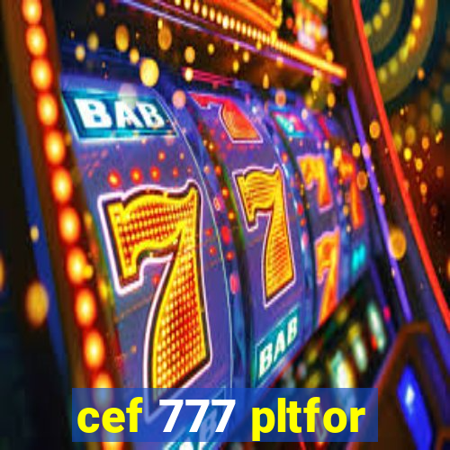 cef 777 pltfor