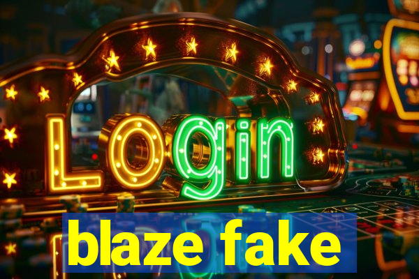 blaze fake