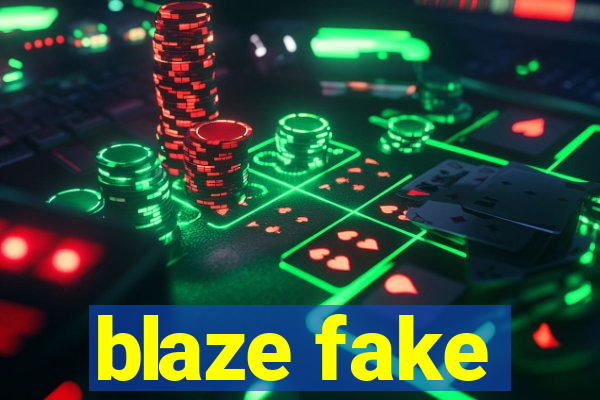 blaze fake