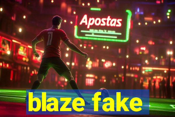 blaze fake