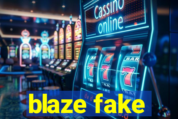 blaze fake