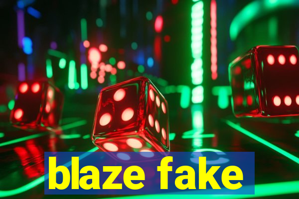 blaze fake