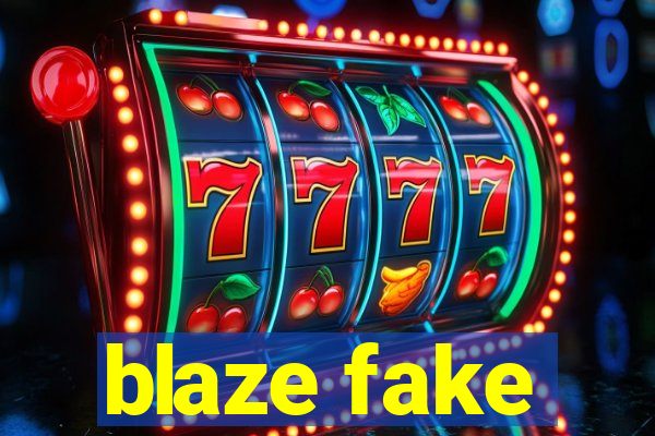 blaze fake