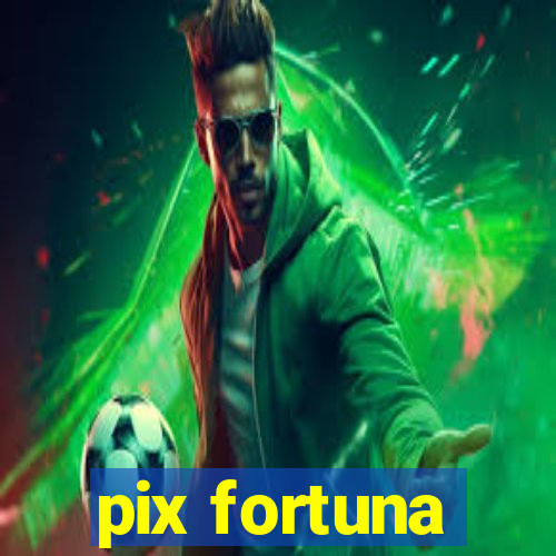 pix fortuna