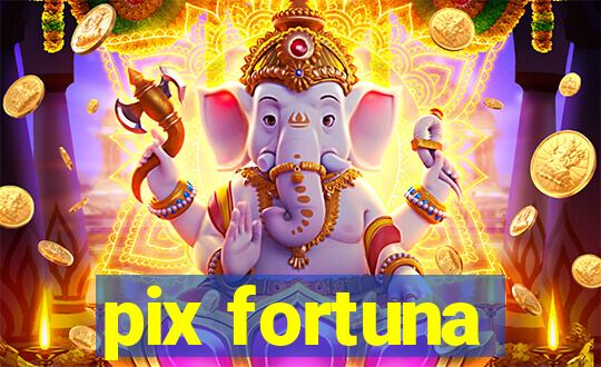 pix fortuna