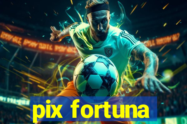 pix fortuna